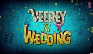 'Veerey Ki Wedding' to hit screens early