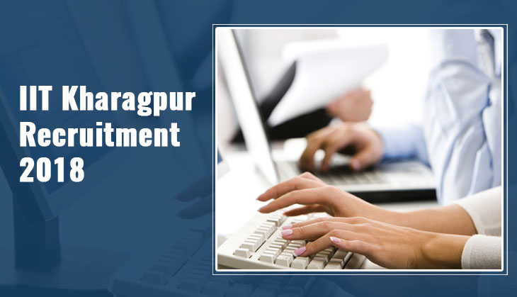 IIT Kharagpur Recruitment 2018: Apply for over 100 vacancies released at iitkgp.ac.in; see details