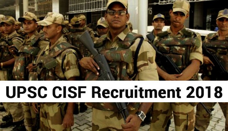 UPSC Recruitment 2018: CISF application process begins; here’s the last date