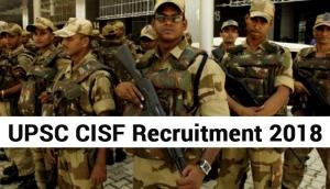 UPSC Recruitment 2018: CISF application process begins; here’s the last date