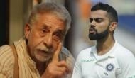 Naseeruddin Shah slams Virat Kohli for his on-field behaviour and attacked him for his 'leave India' comment