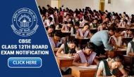 CBSE Board Exam 2019: New notification for Class 12th students; click to know