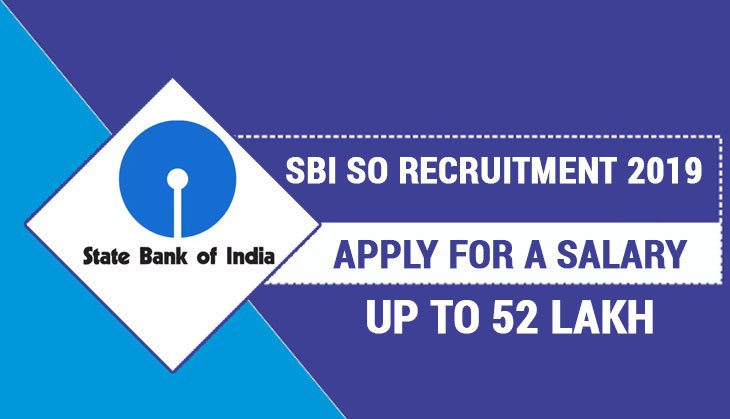 SBI SO Recruitment 2019: Apply for these posts and get an opportunity for a salary up to 52 lakh