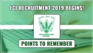 FCI Recruitment 2019 begins! Keep these important points in mind while filling up your form for 4103 vacancies