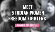 Women’s Day Special: 5 Indian women freedom fighters whose name got lost to history