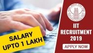 IIT Recruitment 2019: Hiring begins for salary upto Rs 1.44 lakh per month; see various post details