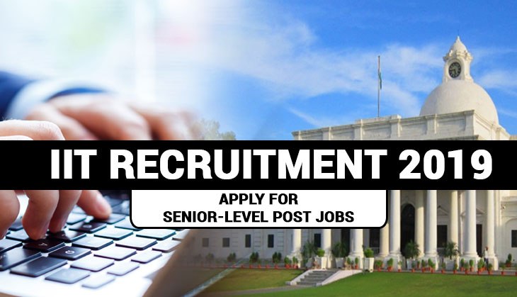 IIT Recruitment 2019: Apply for these senior-level posts and get whopping salary under 7th CPC