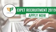 CIPET Recruitment 2019: Vacancies for technical and non-technical posts; apply now