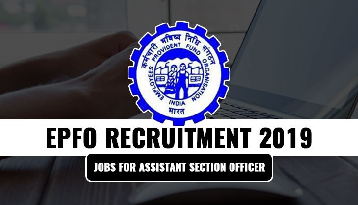 EPFO Recruitment 2019: Jobs for Assistant Section Officer; earn upto Rs 44,000 per month