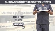 Gurgaon Court Recruitment 2019: Apply for peon posts, salary upto Rs 50,000; here’s how