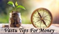 Vastu Tips For Money: Few tips to help you bring health, wealth, and happiness into your homes