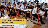 ICSE, ISC Semester 2 Exams 2022: CISCE releases important notification for 10th, 12th pre-board exams