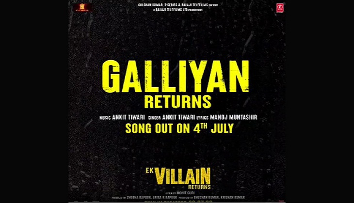 Ek Villain Returns: First song of film 'Galliyan Returns' to be out on July 4