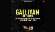 Ek Villain Returns: First song of film 'Galliyan Returns' to be out on July 4