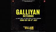 Ek Villain Returns: First song of film 'Galliyan Returns' to be out on July 4