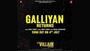 Ek Villain Returns: First song of film 'Galliyan Returns' to be out on July 4