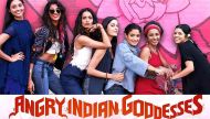 Angry Indian Goddesses: beneath the banter, it's a radical sock-in-the-gut 