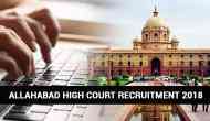 Allahabad High Court Recruitment 2018: Apply for over 3000 vacancies released at allahabadhighcourt.in