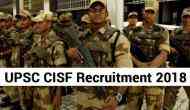 UPSC Recruitment 2018: CISF application process begins; here’s the last date